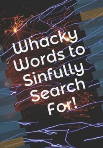 Whacky Words to Sinfully Search For!