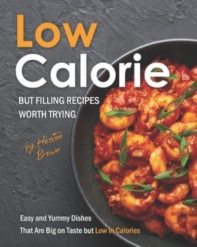 Low-Calorie but Filling Recipes Worth Trying: Easy and Yummy Dishes That Are Big on Taste but Low in Calories