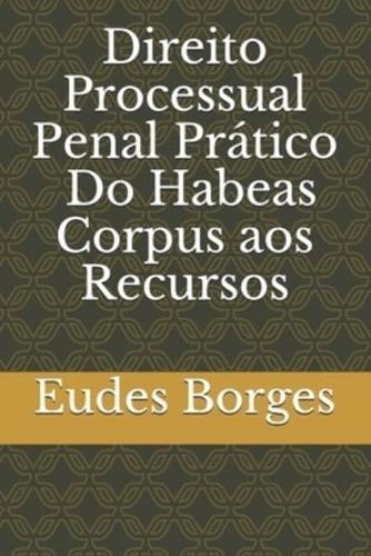 Direito Processual Penal Prático - Do Habeas Corpus aos Recursos