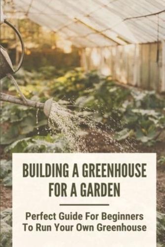 Building A Greenhouse For A Garden