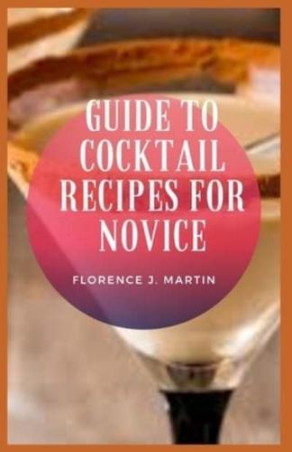 Guide to Cocktail Recipes For Novice: People have been mixing drinks for centuries, often to make an ingredient more palatable or to create medicinal elixirs.