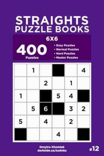 Straights Puzzle Books - 400 Easy to Master Puzzles 6x6 (Volume 12)