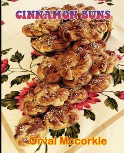 CINNAMON BUNS: 150  recipe Delicious and Easy The Ultimate Practical Guide Easy bakes Recipes From Around The World cinnamon buns cookbook