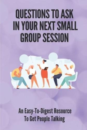 Questions To Ask In Your Next Small Group Session