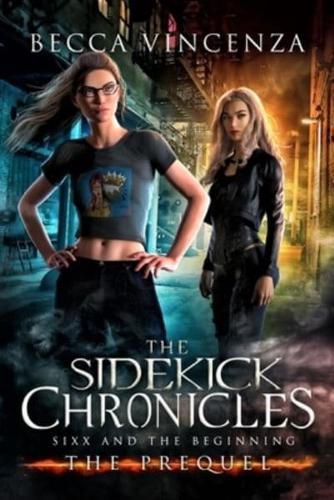 Sixx and the Beginning : The Sidekick Chronicles