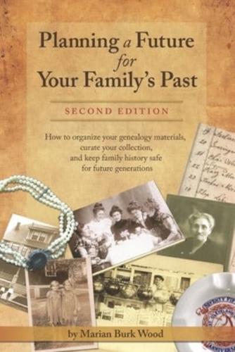 Planning a Future for Your Family's Past: Second Edition