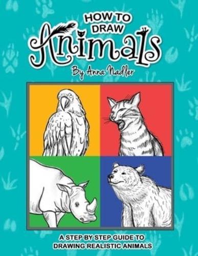 How To Draw Animals: A step-by-step guide to drawing realistic animals.