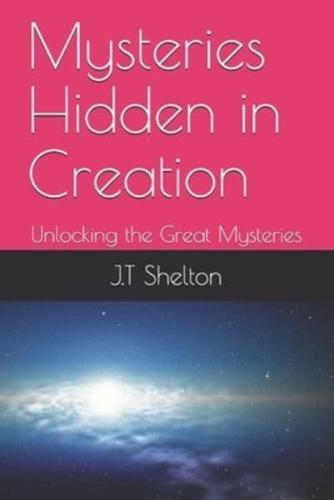 Mysteries Hidden in Creation: Unlocking the Great Mysteries