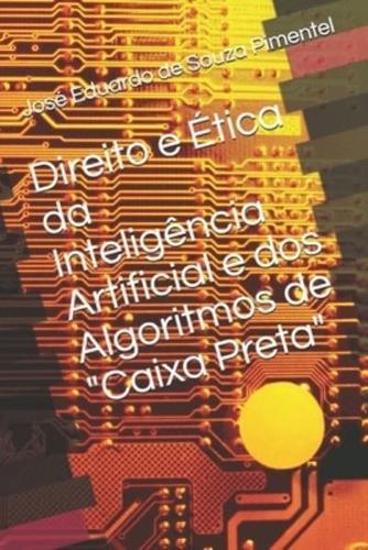 Direito e Ética da Inteligência Artificial e dos Algoritmos de "Caixa Preta"
