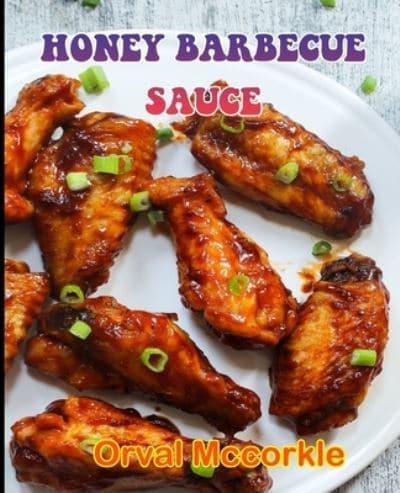 HONEY BARBECUE SAUCE: 150  recipe Delicious and Easy The Ultimate Practical Guide Easy bakes Recipes From Around The World honey barbecue sauce cookbook