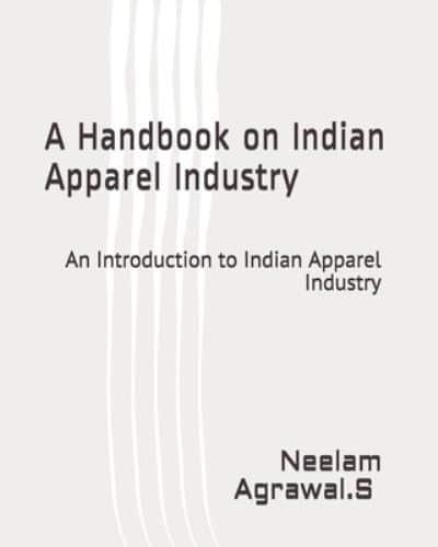 A Handbook on Indian Apparel Industry: An introduction to  Indian Apparel Industry