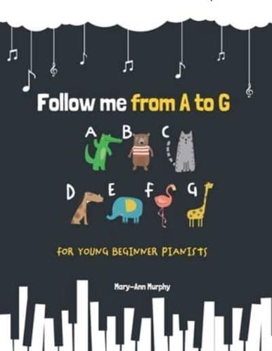 Follow me from A to G: For Young Beginner Pianists