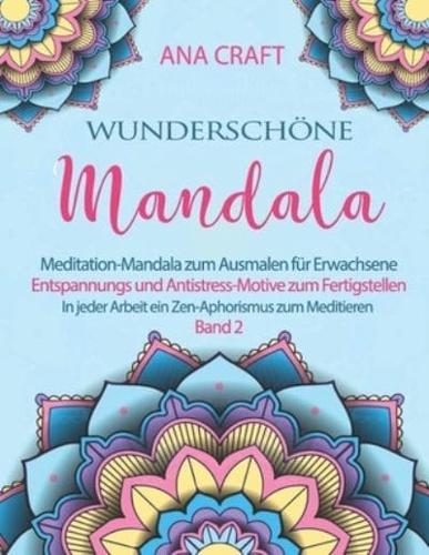 Wunderschöne  Mandala - Volume 2: Meditation-Mandala zum Ausmalen für Erwachsene.  Entspannungs - und Antistress-Motive zum Fertigstellen.   In jeder Arbeit ein Zen-Aphorismus zum Meditieren