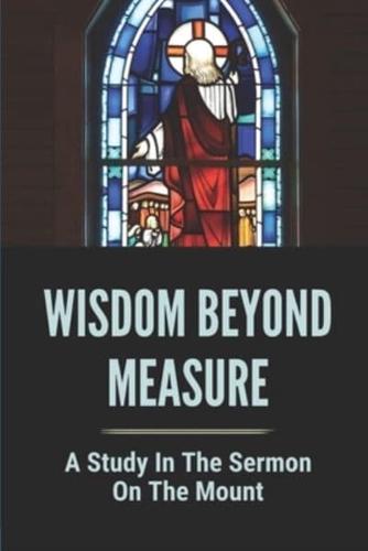 Wisdom Beyond Measure