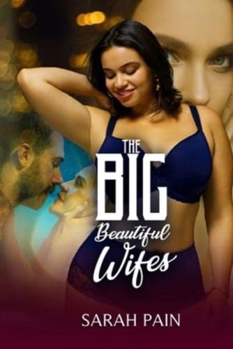 The Big, Beautiful Wifes: A BBW Erotica Stories