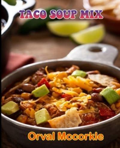 TACO SOUP MIX: 150  recipe Delicious and Easy The Ultimate Practical Guide Easy bakes Recipes From Around The World taco soup mix cookbook