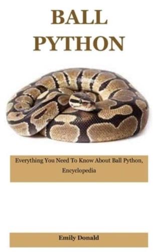 Ball Python: Everything You Need To Know About Ball Python, Encyclopedia