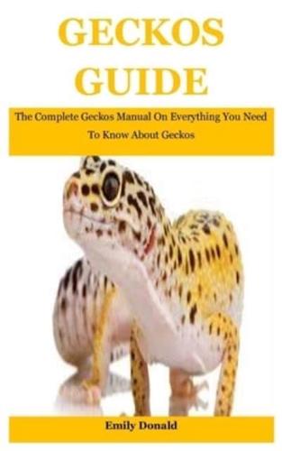 Geckos Guide: The Complete Geckos Manual On Everything You Need To Know About Geckos