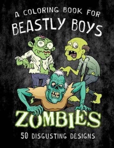 ZOMBIES - A Coloring Book for Beastly Boys: 50 Disgusting Designs