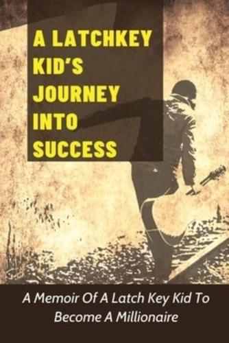 A Latchkey Kid's Journey Into Success