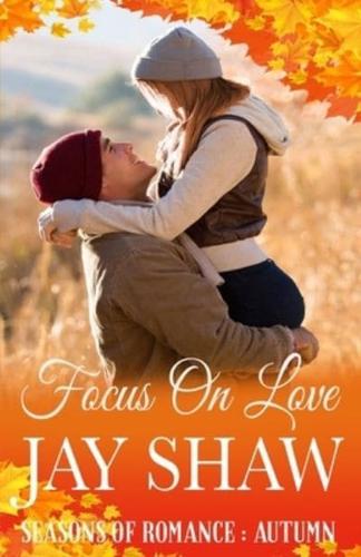 Focus On Love: A Second Chance Romance