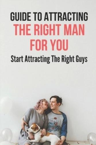 Guide To Attracting The Right Man For You