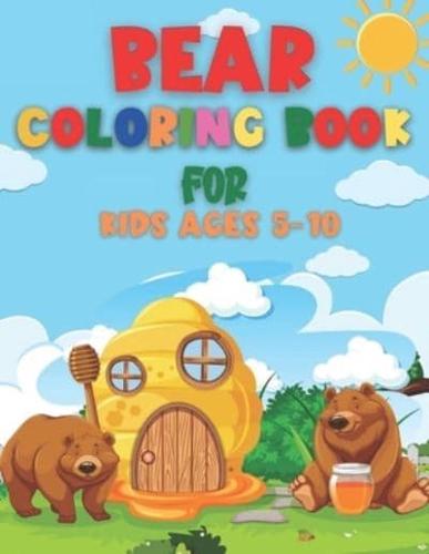 Bear Coloring Book for Kids Ages 5-10: Bear Coloring Book For Children- a Large Collection of Fun and Cute Bear Coloring Pages For Bear Lovers gift for Boys & Girls
