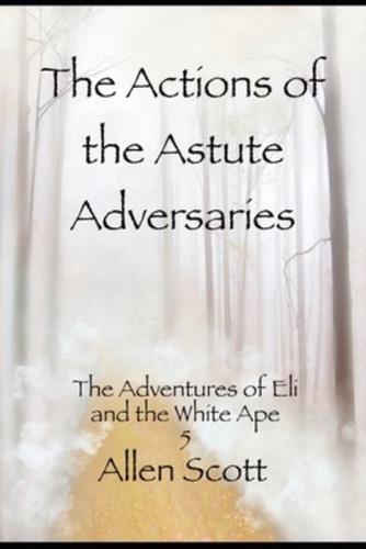 The Actions of the Astute Adversaries