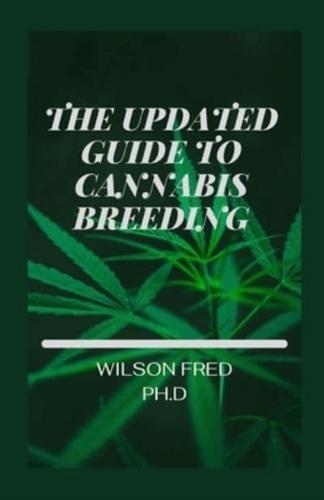 The Updated Guide To Cannabis Breeding: The Essential Step To Growing And Cultivating Marijuana