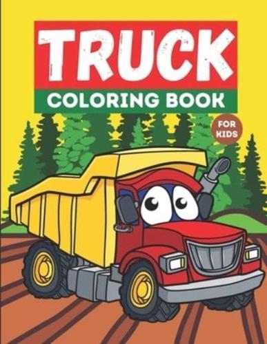 Truck Coloring Book For Kids: Kids Truck Coloring Book, For Toddlers, Preschoolers, Ages 2-4, Ages 4-8