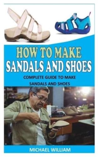 HOW TO MAKE SANDALS AND SHOES: Complete Guide to Make Sandals and Shoes