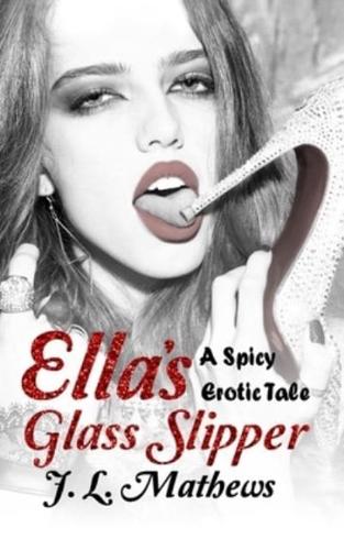 Ella's Glass Slipper: A Spicy Erotic Tale