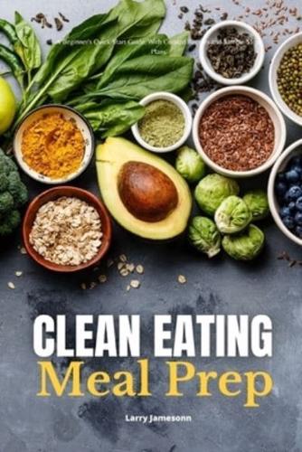 Clean Eating Meal Prep: A Beginner's Quick Start Guide, With Curated Recipes and Sample Meal Plans