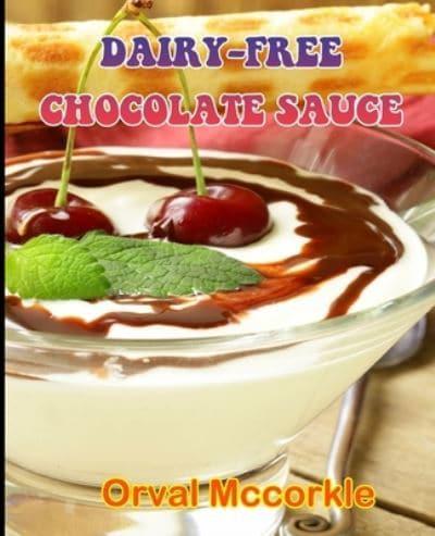DAIRY-FREE CHOCOLATE SAUCE: 150  recipe Delicious and Easy The Ultimate Practical Guide Easy bakes Recipes From Around The World dairy-free chocolate sauce cookbook