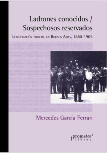 Ladrones conocidos / Sospechosos reservados: Identificación policial en Buenos Aires, 1880-1905