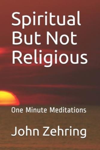 Spiritual But Not Religious: One Minute Meditations