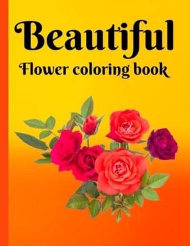 Beautiful Flower  coloring Book:  50 Amazing Flower Cute flower bouquets perfect coloring book for seniors and beginners this book beautiful realistic, bouquet design, sunflower, rose petals, inspirational design