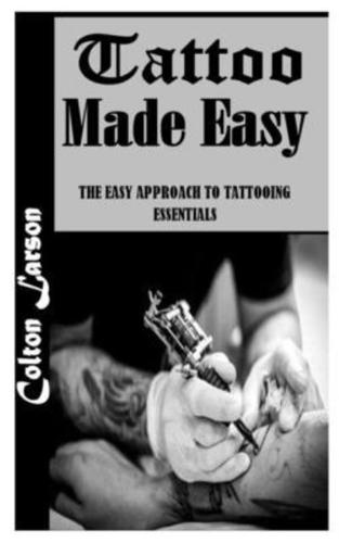TATTOO MADE EASY: The Easy Approach to Tattooing Essentials