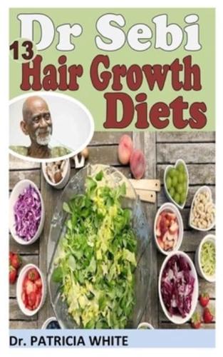 DR. SEBI 13 HAIR GROWTH DIETS: Essential guide to Dr. Sebi Hair Growth diet