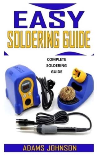 EASY SOLDERING GUIDE: Complete Soldering Guide