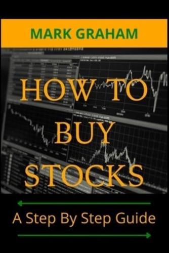 HOW TO BUY STOCKS: A Step By Step Guide