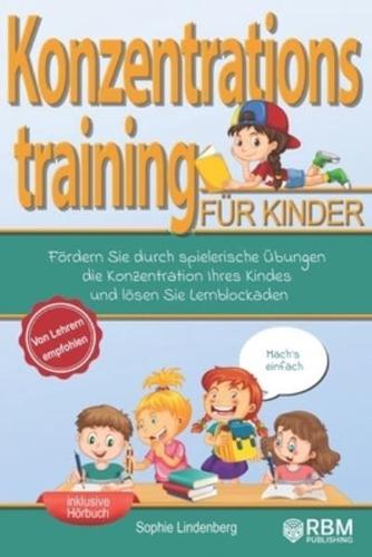 Mach´s einfach! Konzentrationstraining für Kinder: Fördern Sie durch spielerische Übungen die Konzentration Ihres Kindes und lösen Sie Lernblockaden! Von Lehrern empfohlen! (Konzentrationsübungen)