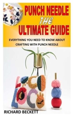 PUNCH NEEDLE THE ULTIMATE GUIDE: Everything You Need To Know About Crafting With Punch Needle
