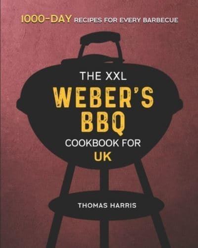The XXL Weber's BBQ Cookbook for UK: 2000-Day Recipes For Every Barbecue