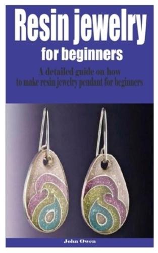 Resin jewelry for beginners: A detailed guide on how to make resin jewelry pendant for beginners
