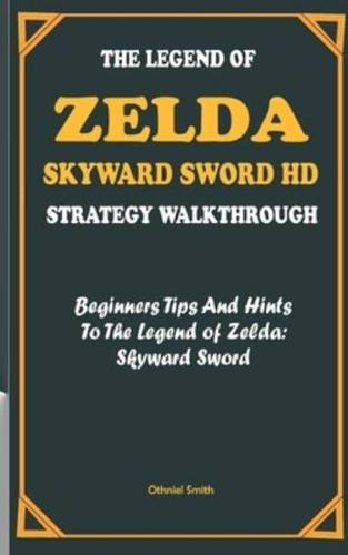 THE LEGEND OF ZELDA: SKYWARD SWORD HD STRATEGY WALKTHROUGH:  Beginners Tips And Hints To The Legend of Zelda: Skyward Sword