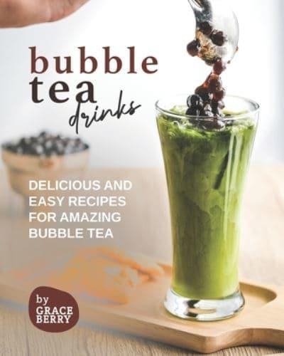 Bubble Tea Drinks: Delicious and Easy Recipes for Amazing Bubble Tea