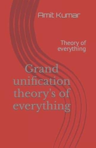 Grand unification theory's of everything : Theory of everything