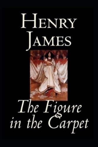 The Figure in the Carpet by henry james A classic illustrated Edition