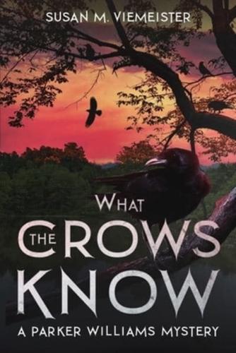 What The Crows Know: A Parker Williams Mystery